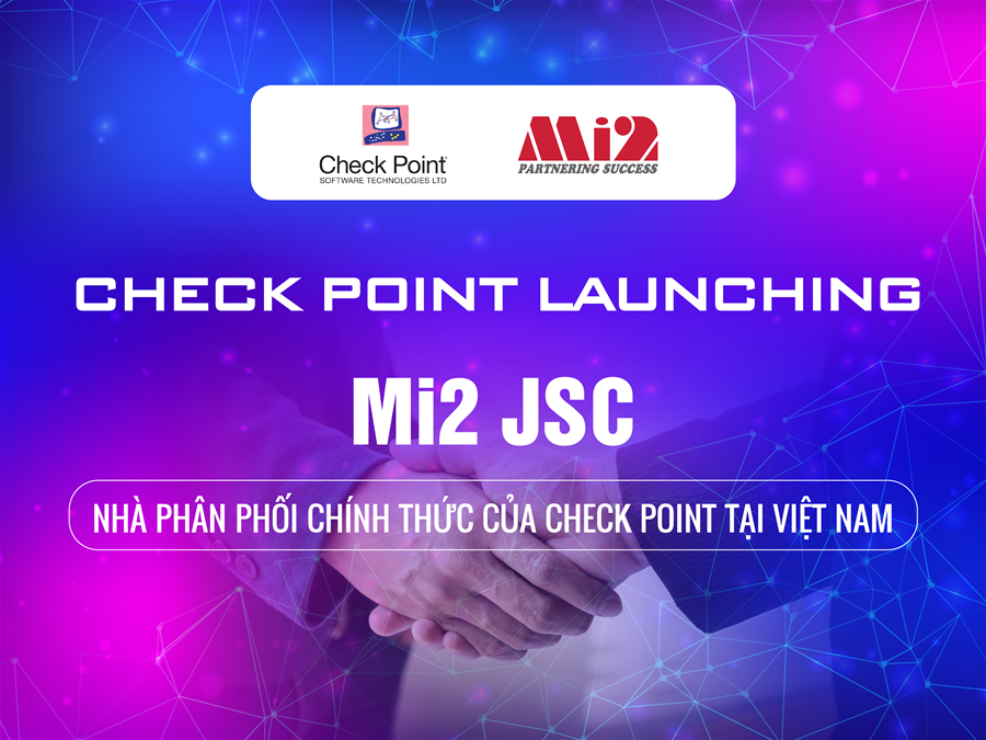 Mi2 – Nhà phân phối chính thức của Check Point tại Việt Nam