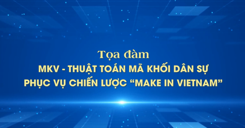 MKV - Thuật toán mã khối dân sự phục vụ chiến lược “Make in Vietnam” (Phần I)