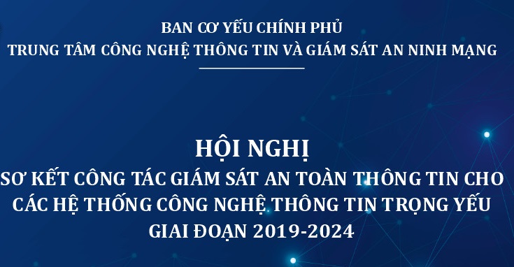 Sắp diễn ra Hội nghị sơ kết công tác giám sát an toàn thông tin cho các hệ thống công nghệ thông tin trọng yếu