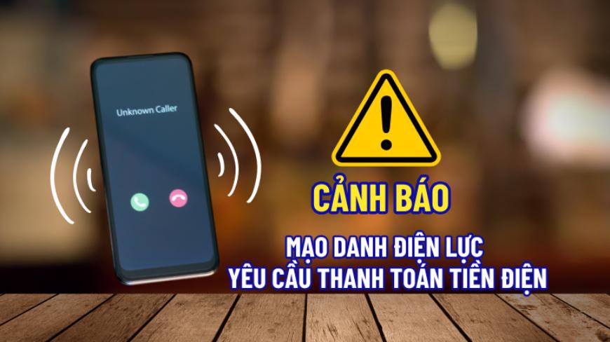 Cảnh giác với chiêu thức mạo danh điện lực yêu cầu thanh toán tiền điện