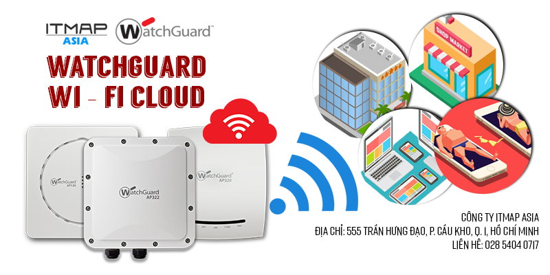  WatchGuard Wifi Cloud giúp đảm bảo hiệu suất và an toàn khi sử dụng Wifi